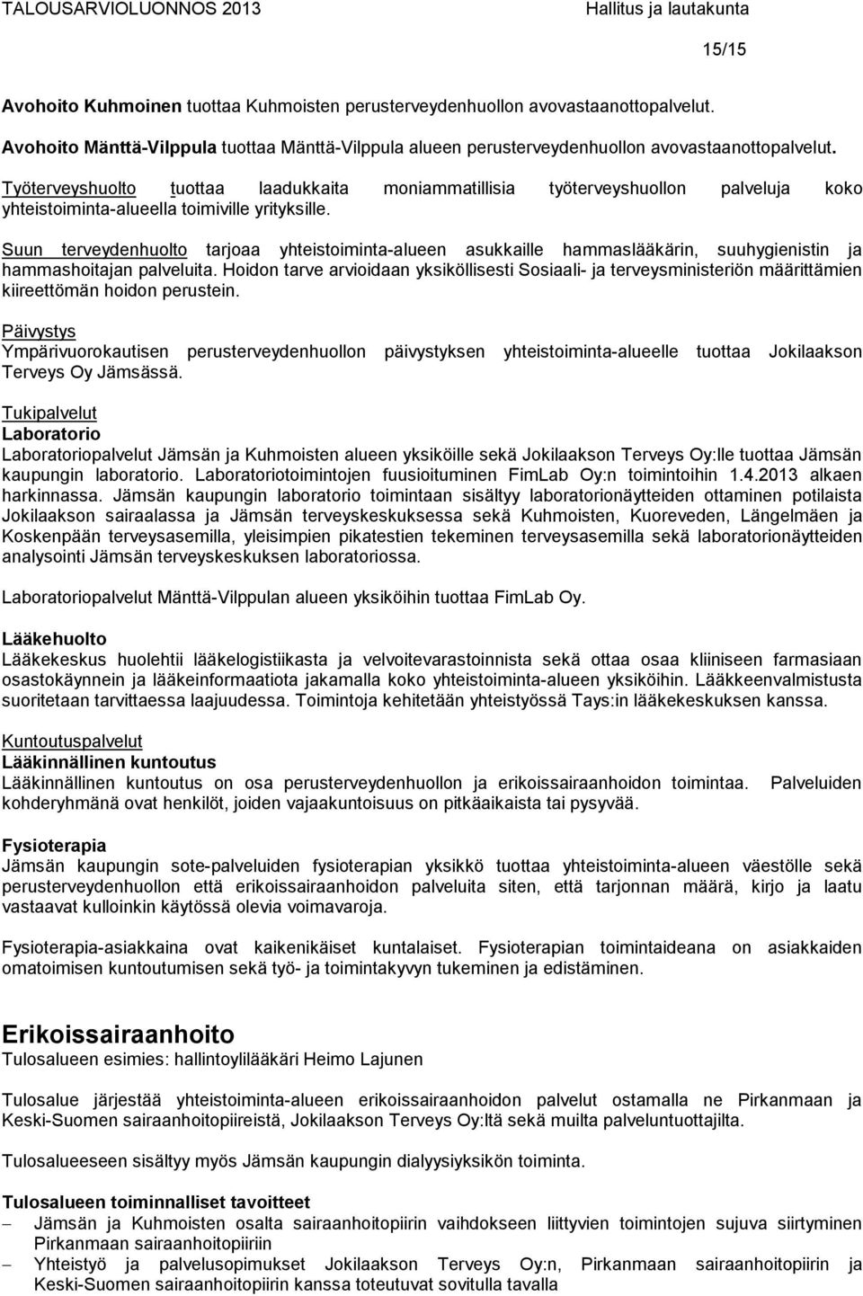 Suun terveydenhuolto tarjoaa yhteistoiminta-alueen asukkaille hammaslääkärin, suuhygienistin ja hammashoitajan palveluita.