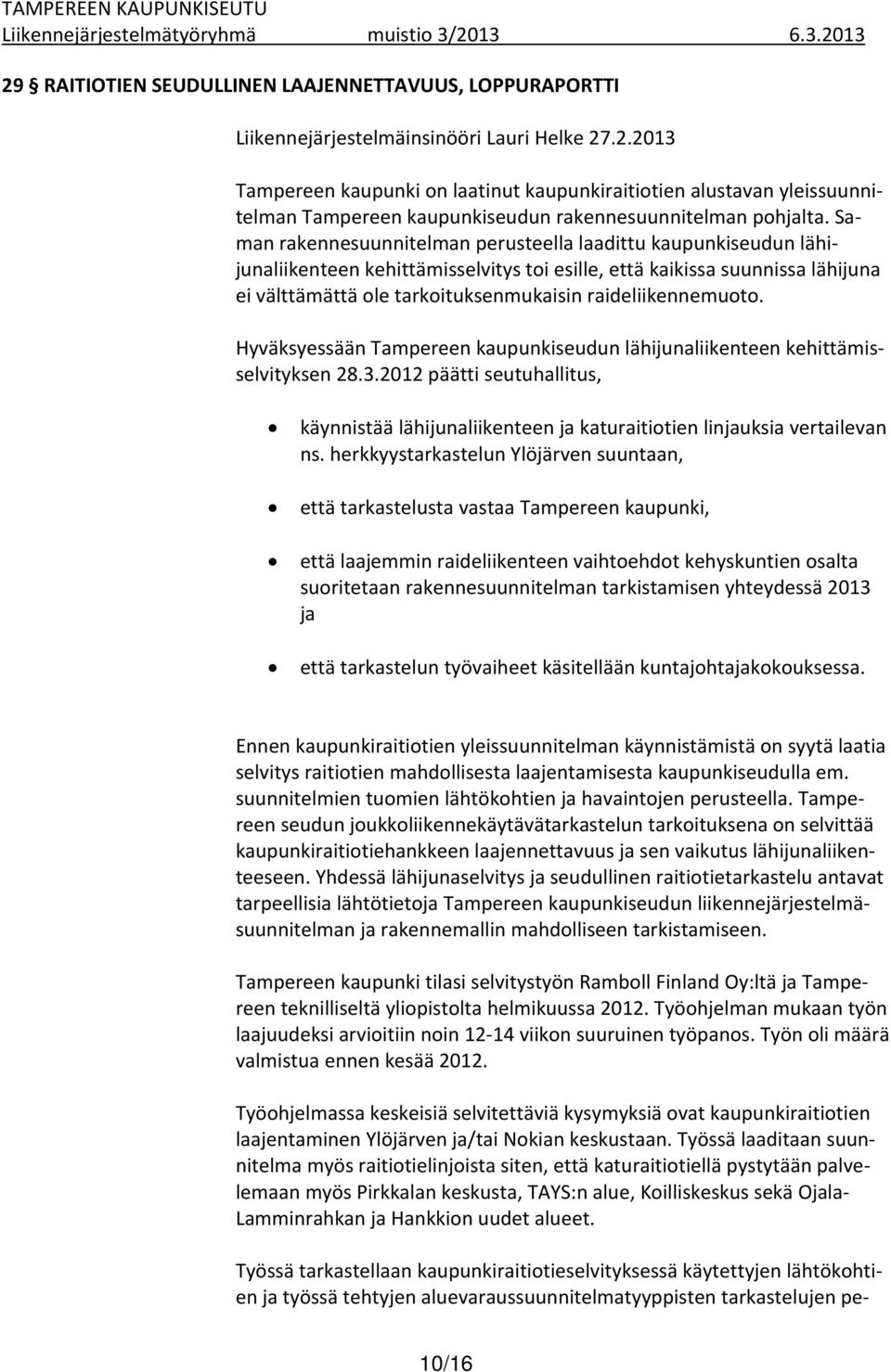 raideliikennemuoto. Hyväksyessään Tampereen kaupunkiseudun lähijunaliikenteen kehittämisselvityksen 28.3.