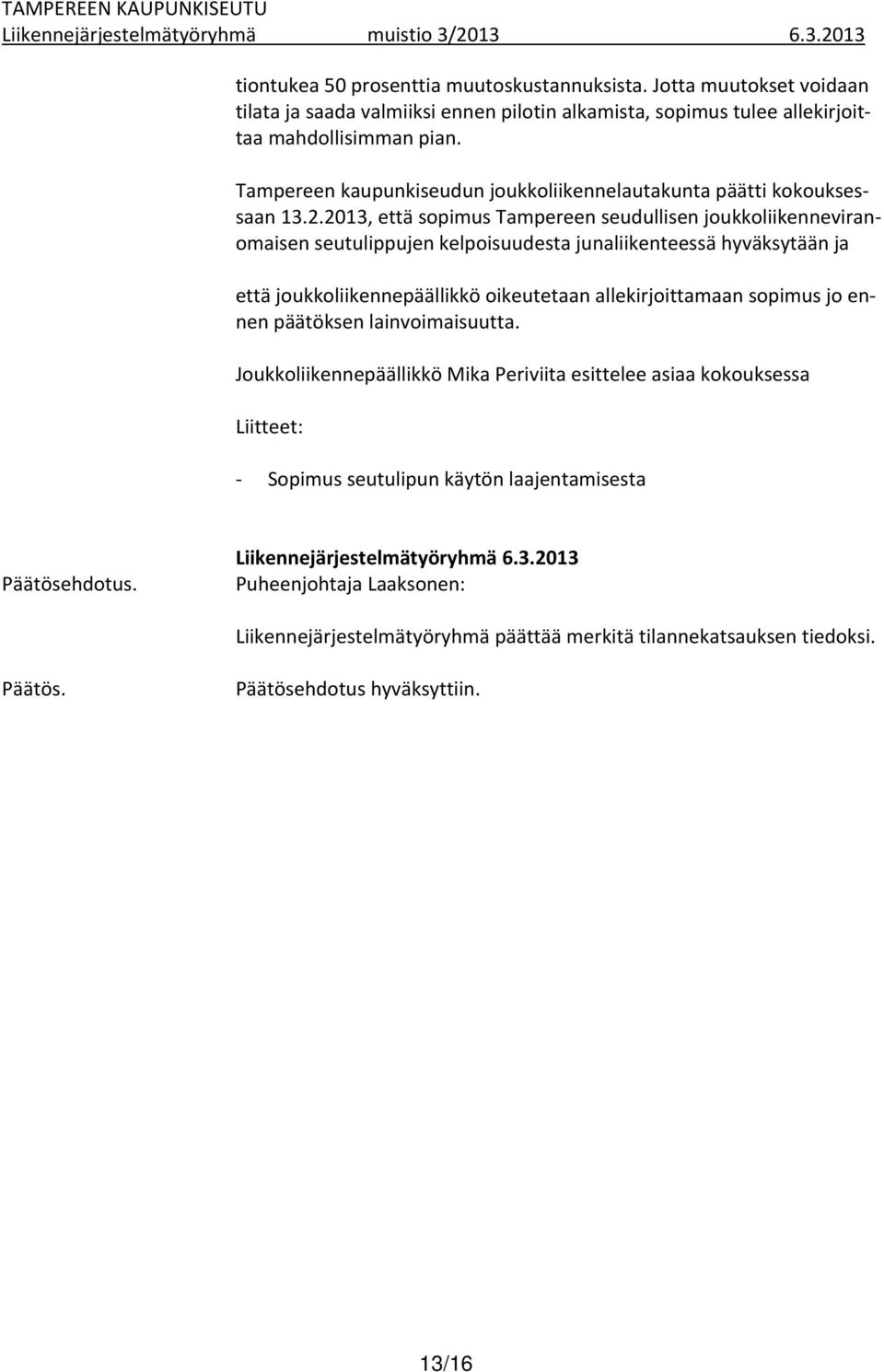 2013, että sopimus Tampereen seudullisen joukkoliikenneviranomaisen seutulippujen kelpoisuudesta junaliikenteessä hyväksytään ja että joukkoliikennepäällikkö oikeutetaan allekirjoittamaan sopimus