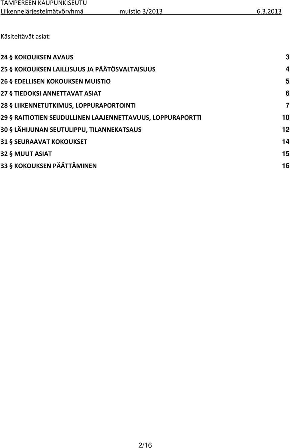 LOPPURAPORTOINTI 7 29 RAITIOTIEN SEUDULLINEN LAAJENNETTAVUUS, LOPPURAPORTTI 10 30 LÄHIJUNAN