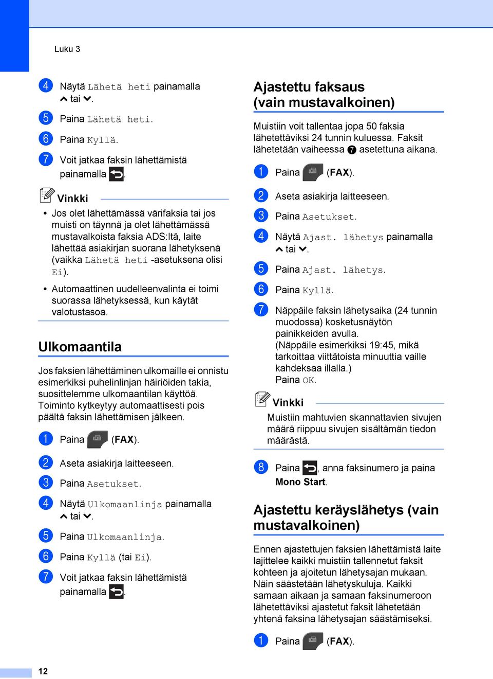 Automaattinen uudelleenvalinta ei toimi suorassa lähetyksessä, kun käytät valotustasoa.