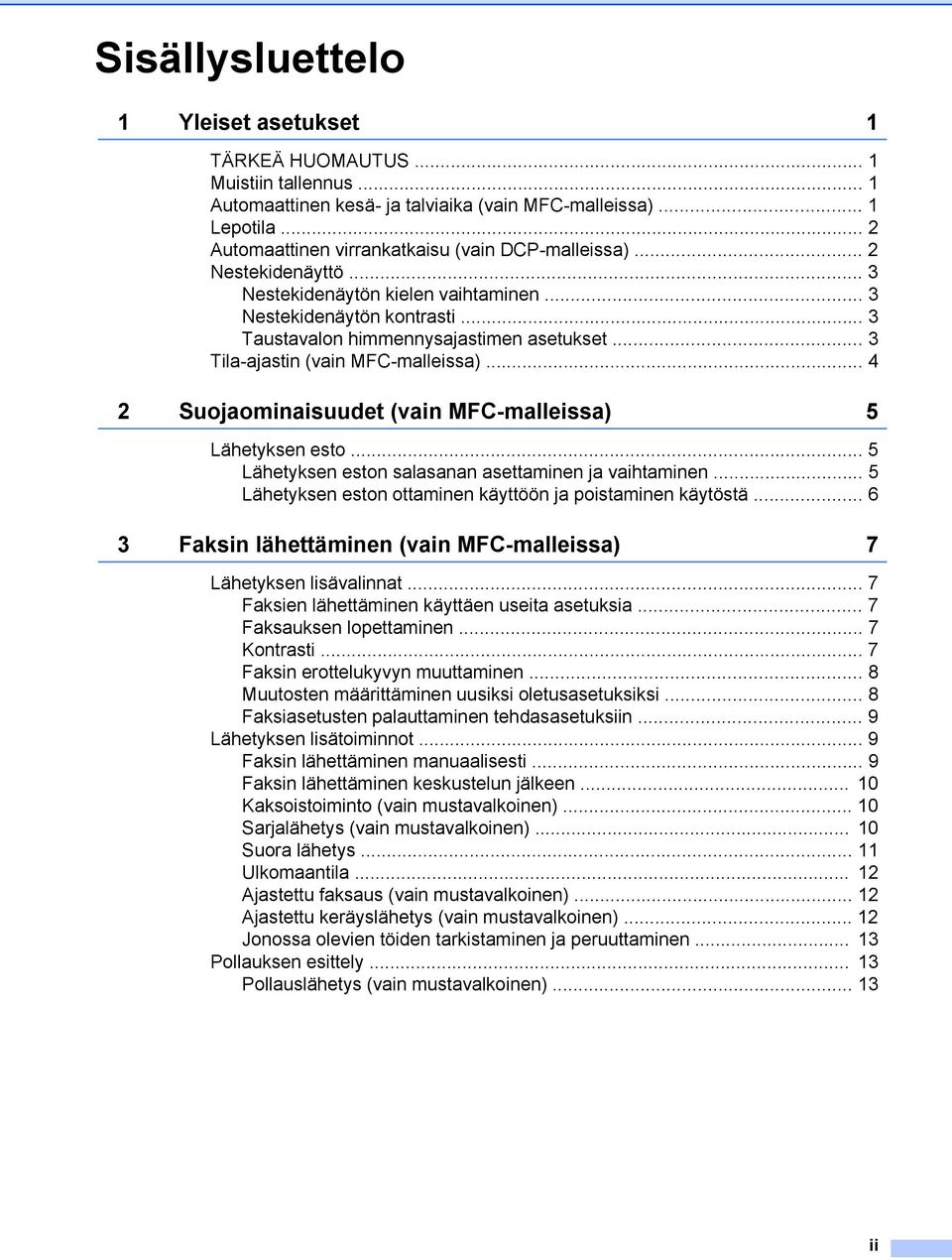 .. 3 Tila-ajastin (vain MFC-malleissa)... 4 2 Suojaominaisuudet (vain MFC-malleissa) 5 Lähetyksen esto... 5 Lähetyksen eston salasanan asettaminen ja vaihtaminen.