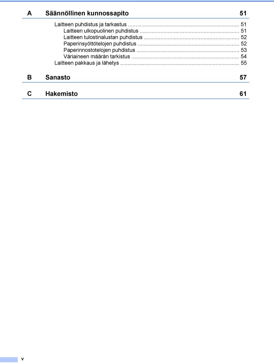 .. 52 Paperinsyöttötelojen puhdistus... 52 Paperinnostotelojen puhdistus.