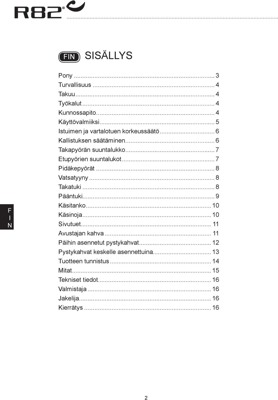 .. 8 Pääntuki... 9 Käsitanko... 10 Käsinoja... 10 Sivutuet... 11 vustajan kahva... 11 Päihin asennetut pystykahvat.