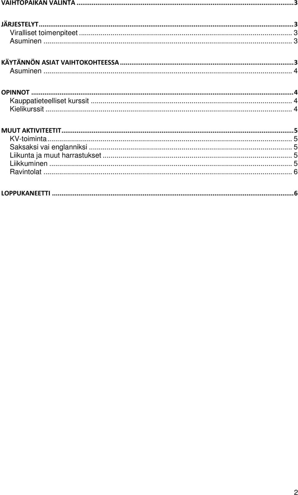 .. 4 Kauppatieteelliset kurssit... 4 Kielikurssit... 4 MUUT AKTIVITEETIT... 5 KV-toiminta.