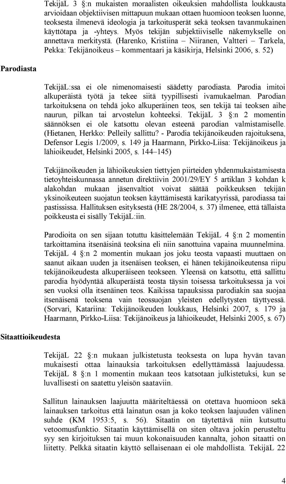 (Harenko, Kristiina Niiranen, Valtteri Tarkela, Pekka: Tekijänoikeus kommentaari ja käsikirja, Helsinki 2006, s.
