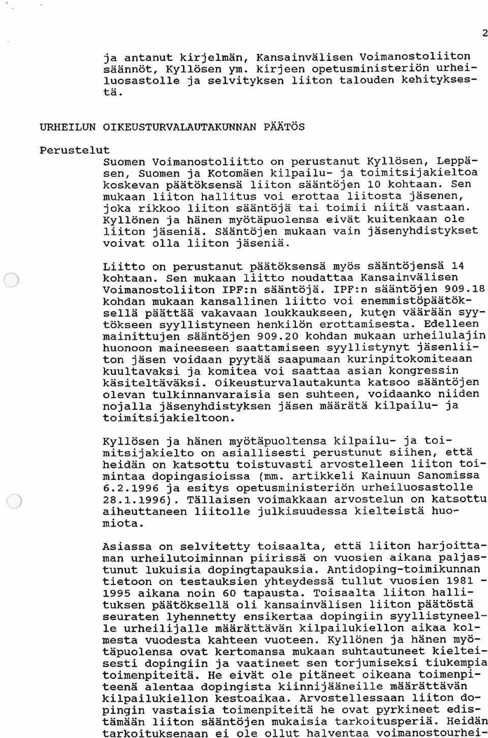 kohtaan. Sen mukaan liiton hallitus voi erottaa liitosta jäsenen, joka rikkoo liiton sääntöjä tai toimii niitä vastaan. Kyllönen ja hänen myötäpuolensa eivät kuitenkaan ole liiton jäseniä.