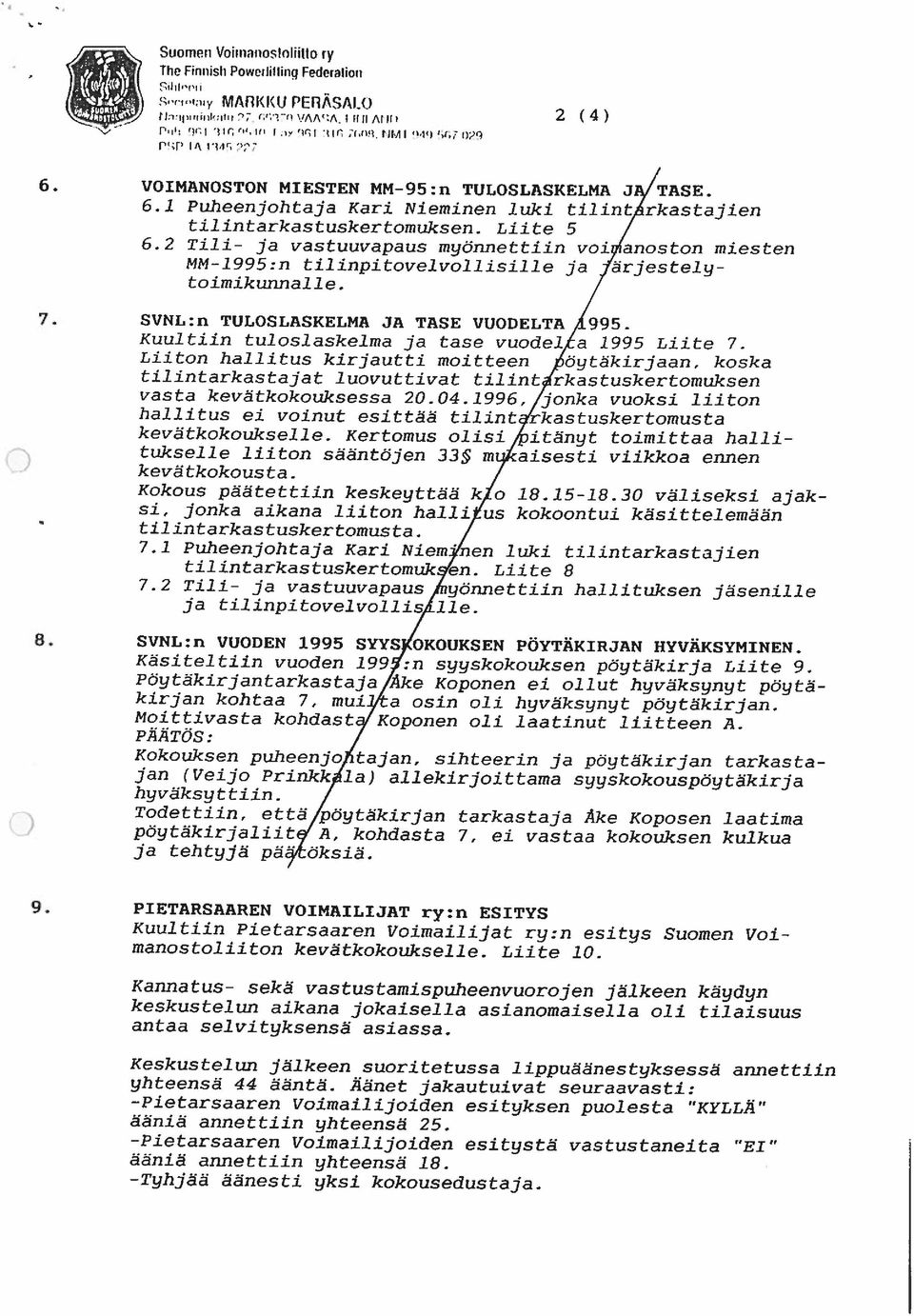 2 Tili- ja vastuuvapaus myönnettiin voiyfanoston miesten MM-1995:n tilinpitovelvollisille ja Järjestely toimikunnalle, / SVNL:n TULOSLASKELMA JA TASE VUODELTA /995.