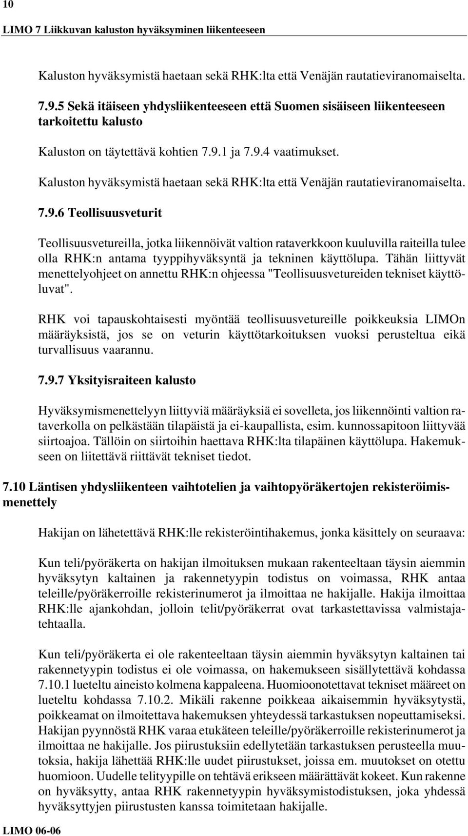 Kaluston hyväksymistä haetaan sekä RHK:lta että Venäjän rautatieviranomaiselta. 7.9.