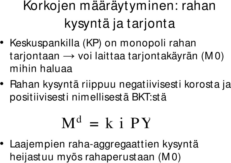 kysyntä riippuu negatiivisesti korosta ja positiivisesti nimellisestä BKT:stä