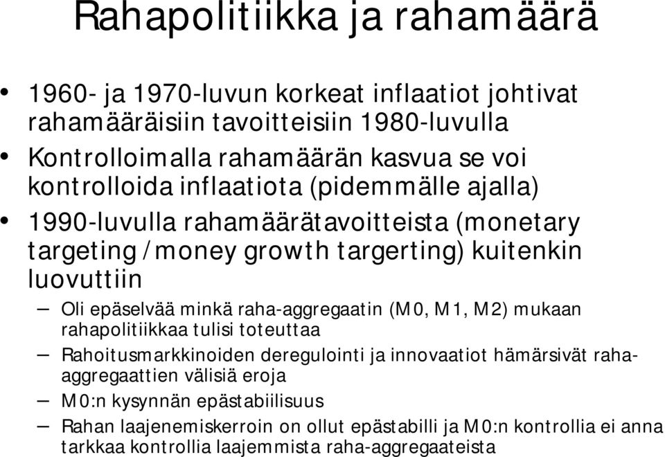 epäselvää minkä raha-aggregaatin (M0, M1, M2) mukaan rahapolitiikkaa tulisi toteuttaa Rahoitusmarkkinoiden deregulointi ja innovaatiot hämärsivät