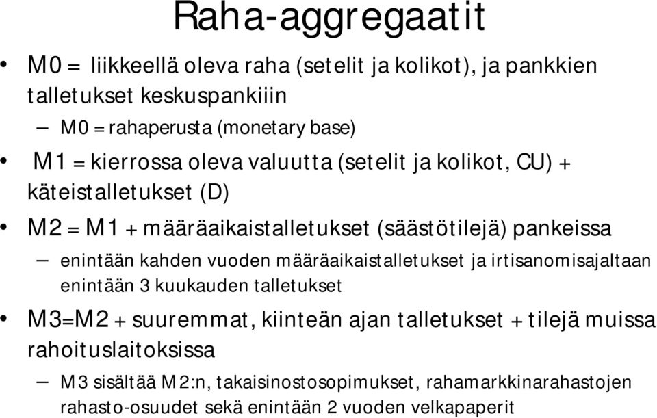 kahden vuoden määräaikaistalletukset ja irtisanomisajaltaan enintään 3 kuukauden talletukset M3=M2 + suuremmat, kiinteän ajan talletukset +