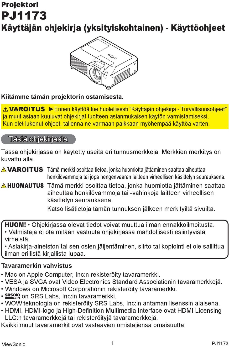 Kun olet lukenut ohjeet, tallenna ne varmaan paikkaan myöhempää käyttöä varten. Tästä ohjekirjasta Tässä ohjekirjassa on käytetty useita eri tunnusmerkkejä. Merkkien merkitys on kuvattu alla.