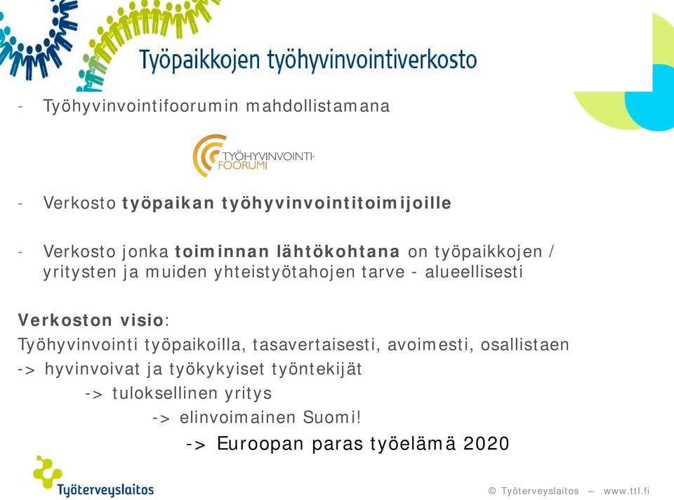 alueellisesti Verkoston visio: Työhyvinvointi työpaikoilla, tasavertaisesti, avoimesti, osallistaen ->