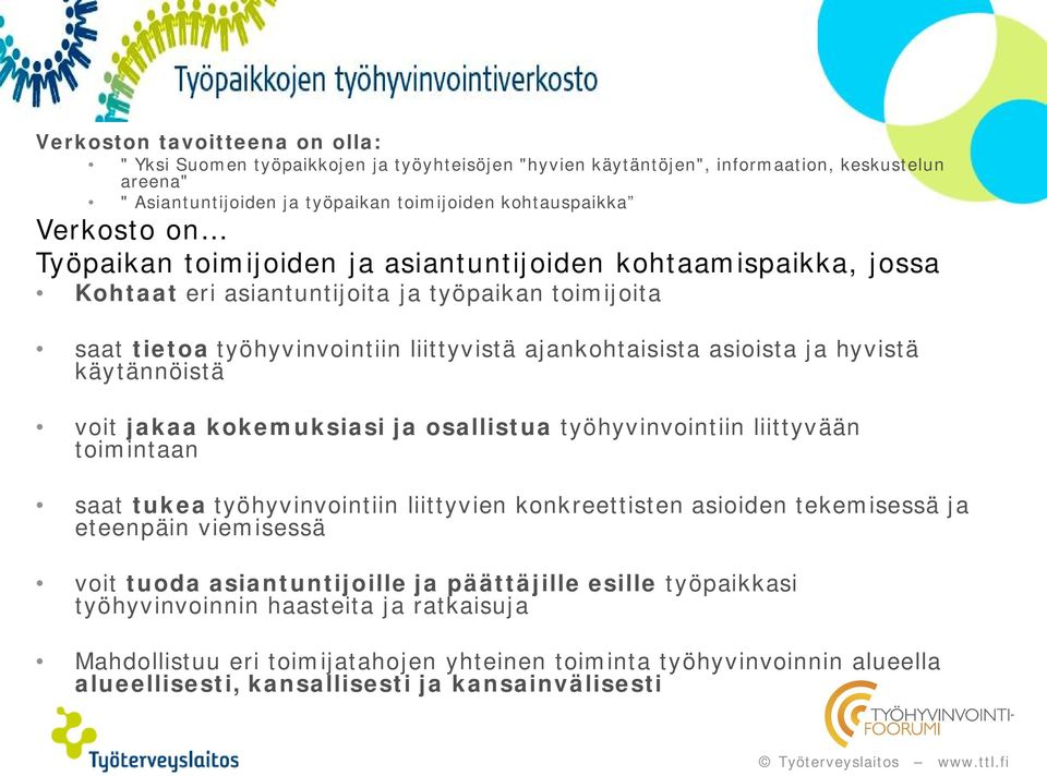 käytännöistä voit jakaa kokemuksiasi ja osallistua työhyvinvointiin liittyvään toimintaan saat tukea työhyvinvointiin liittyvien konkreettisten asioiden tekemisessä ja eteenpäin viemisessä voit tuoda