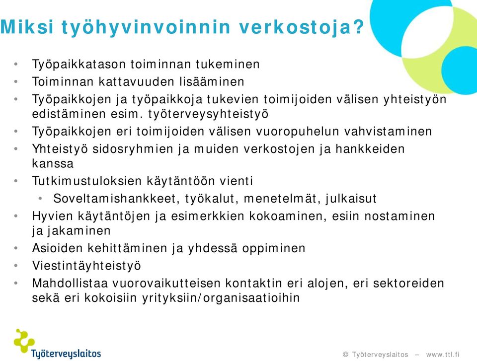 työterveysyhteistyö Työpaikkojen eri toimijoiden välisen vuoropuhelun vahvistaminen Yhteistyö sidosryhmien ja muiden verkostojen ja hankkeiden kanssa Tutkimustuloksien