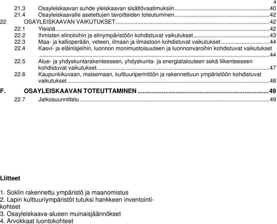 4 Kasvi- ja eläinlajeihin, luonnon monimuotoisuuteen ja luonnonvaroihin kohdistuvat vaikutukset...44 22.