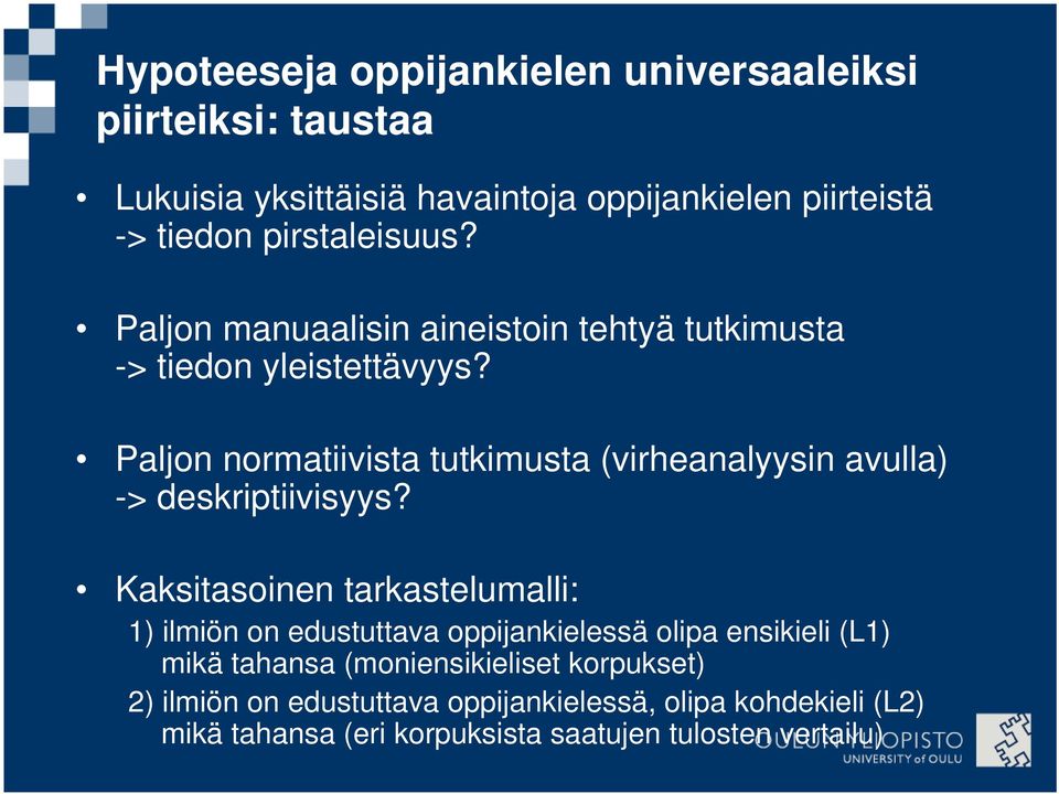 Paljon normatiivista tutkimusta (virheanalyysin avulla) -> deskriptiivisyys?