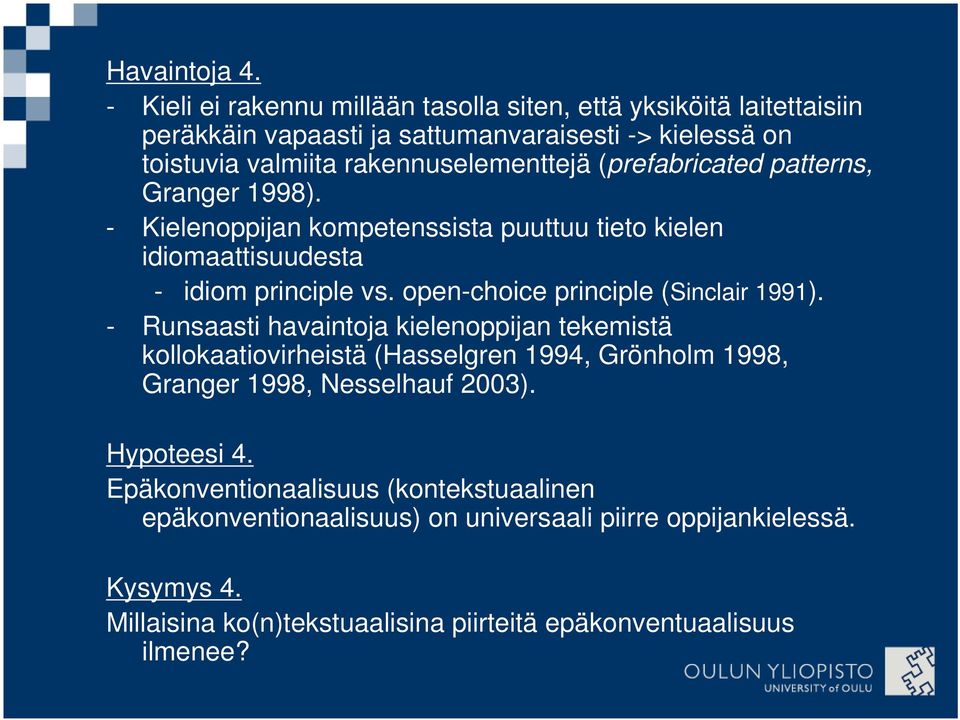 (prefabricated patterns, Granger 1998). - Kielenoppijan kompetenssista puuttuu tieto kielen idiomaattisuudesta - idiom principle vs.