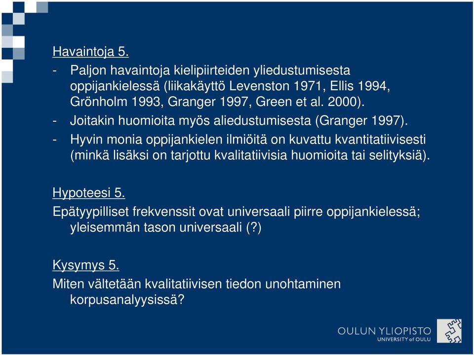 Green et al. 2000). - Joitakin huomioita myös aliedustumisesta (Granger 1997).