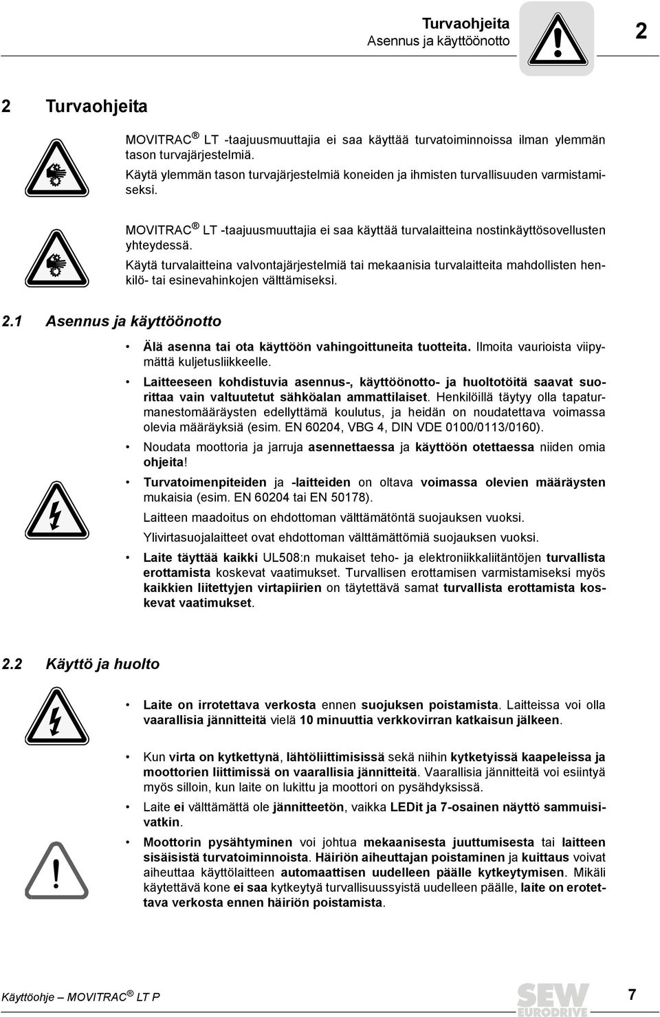 Käytä turvalaitteina valvontajärjestelmiä tai mekaanisia turvalaitteita mahdollisten henkilö- tai esinevahinkojen välttämiseksi. 2.