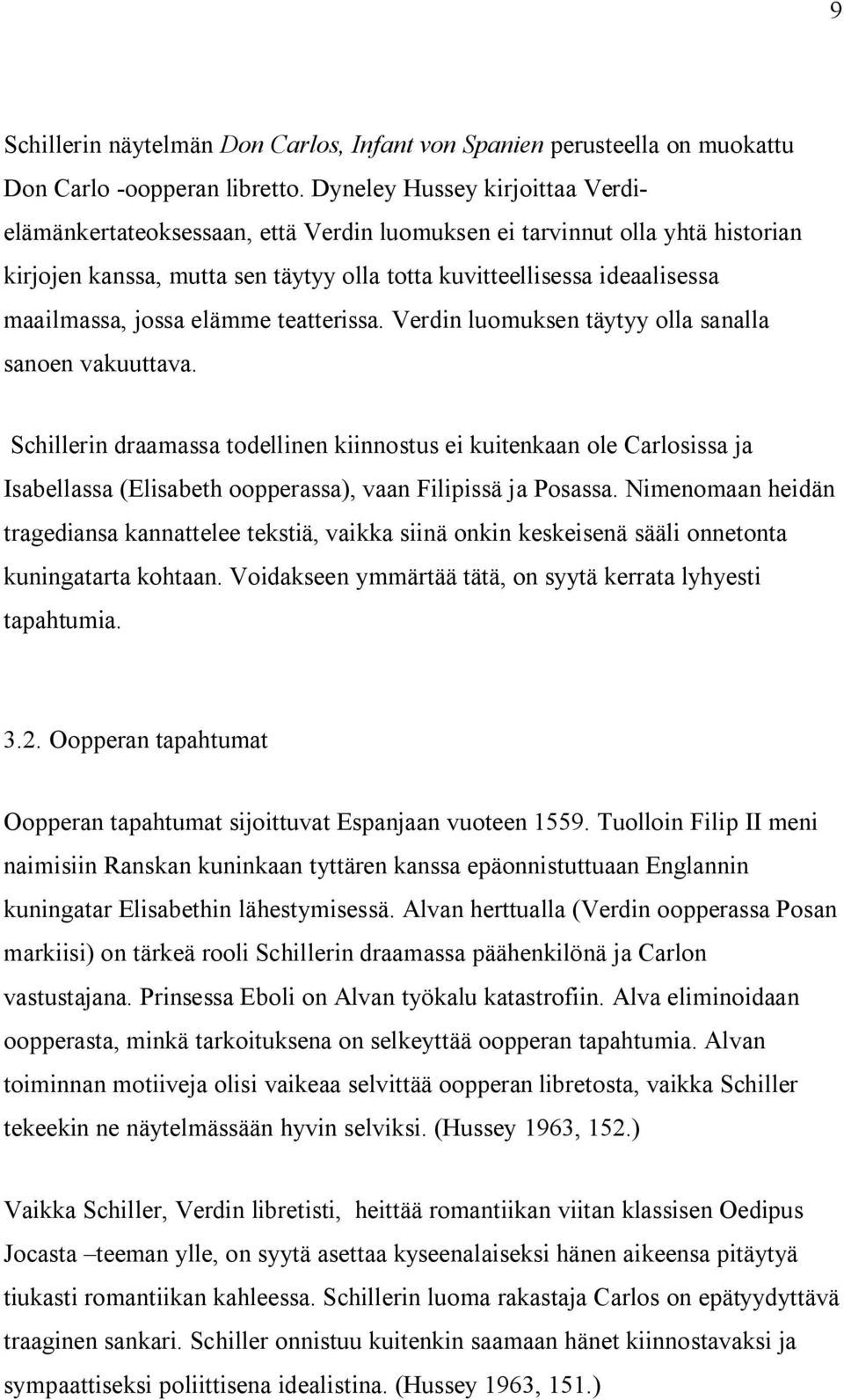 jossa elämme teatterissa. Verdin luomuksen täytyy olla sanalla sanoen vakuuttava.