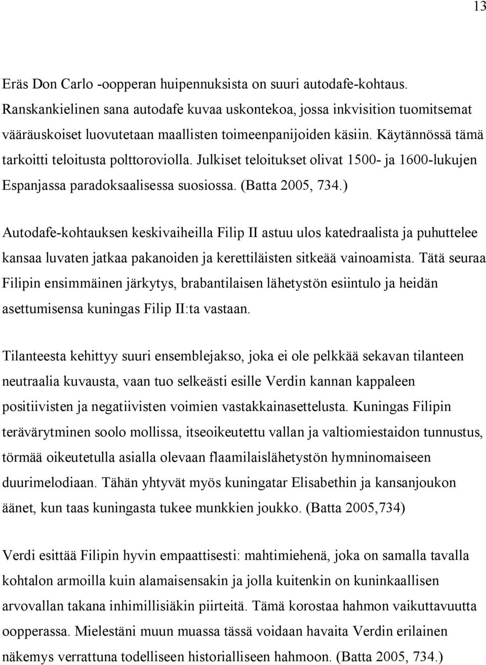 Julkiset teloitukset olivat 1500- ja 1600-lukujen Espanjassa paradoksaalisessa suosiossa. (Batta 2005, 734.