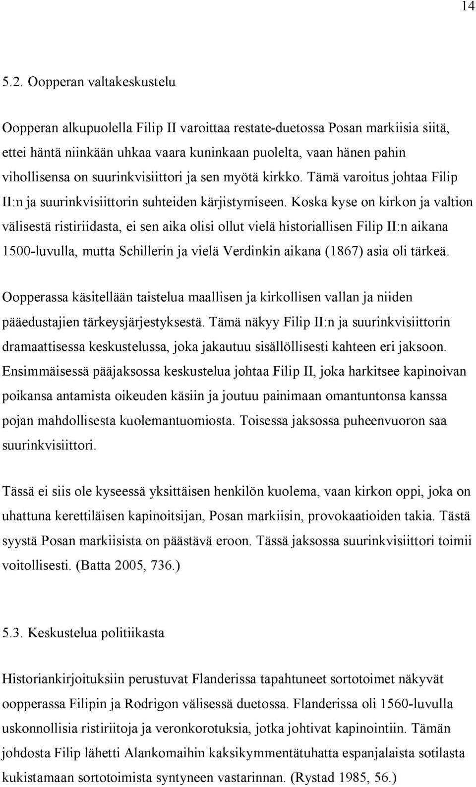 suurinkvisiittori ja sen myötä kirkko. Tämä varoitus johtaa Filip II:n ja suurinkvisiittorin suhteiden kärjistymiseen.