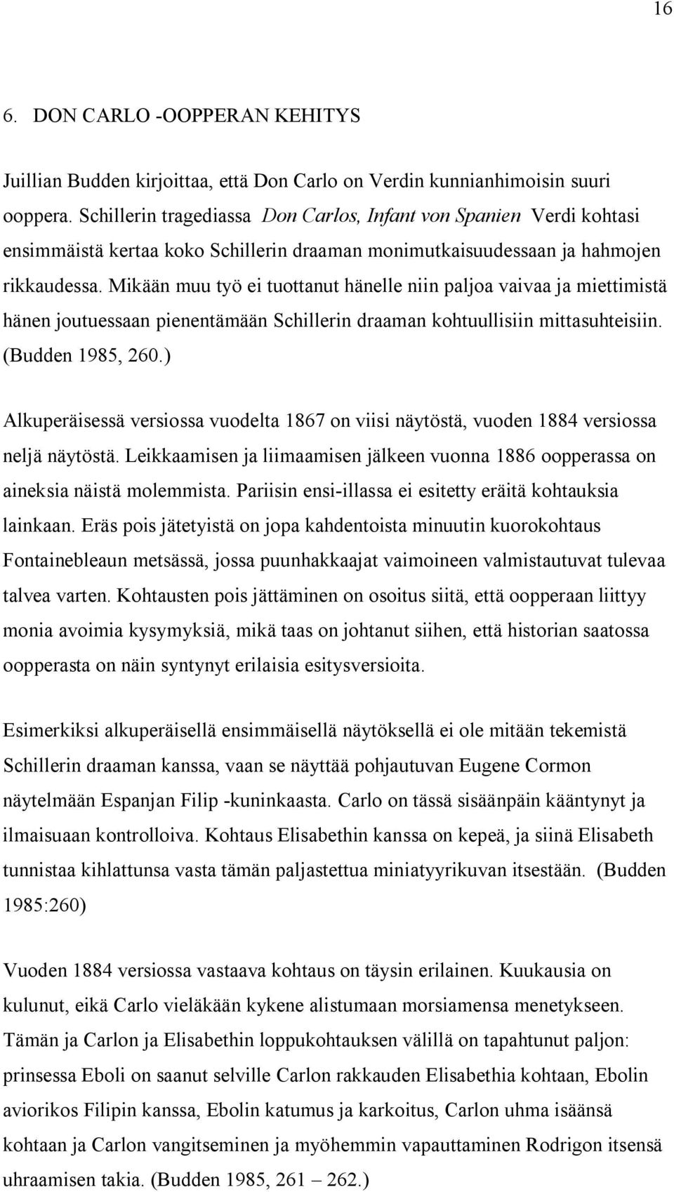 Mikään muu työ ei tuottanut hänelle niin paljoa vaivaa ja miettimistä hänen joutuessaan pienentämään Schillerin draaman kohtuullisiin mittasuhteisiin. (Budden 1985, 260.