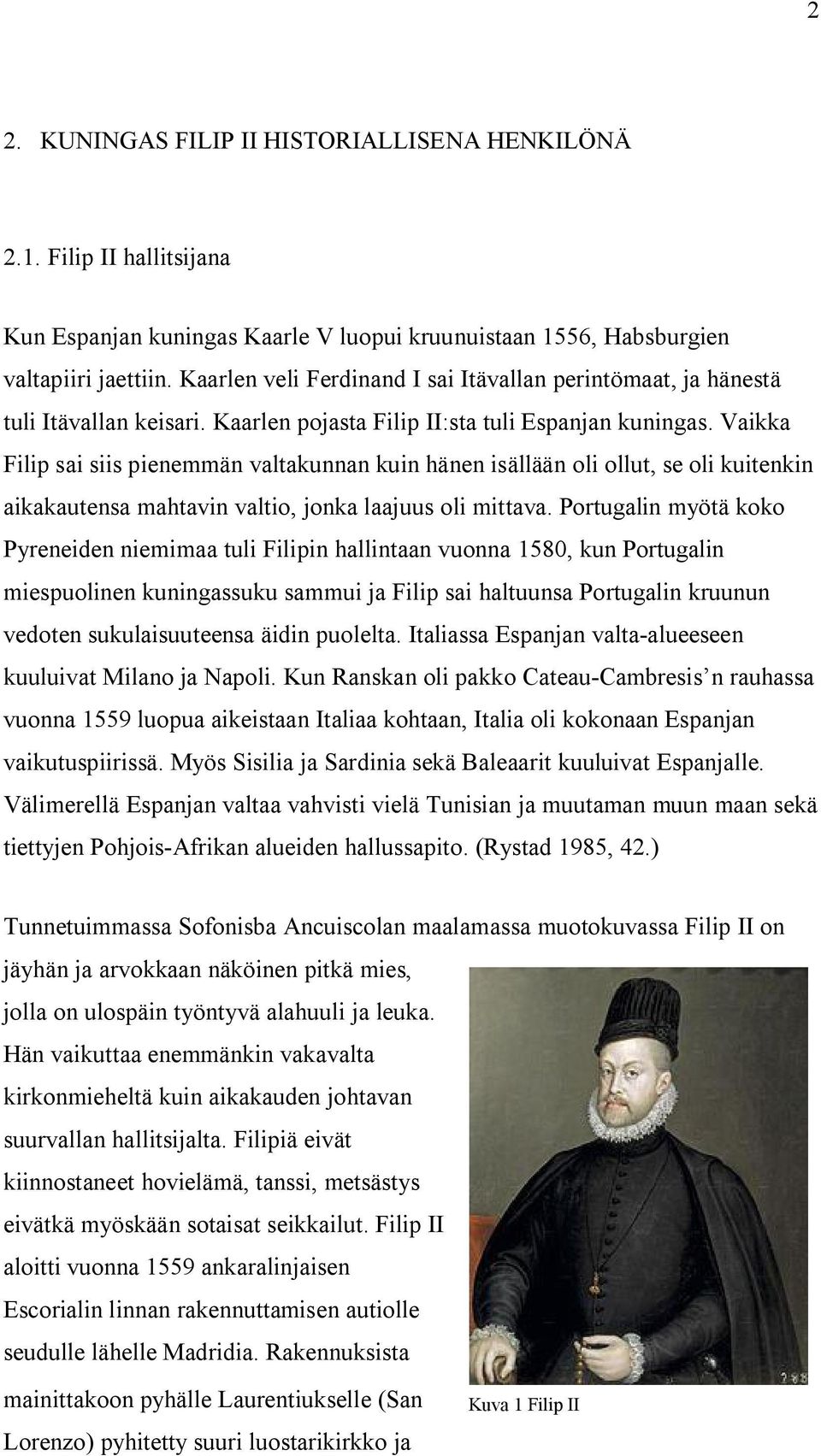 Vaikka Filip sai siis pienemmän valtakunnan kuin hänen isällään oli ollut, se oli kuitenkin aikakautensa mahtavin valtio, jonka laajuus oli mittava.