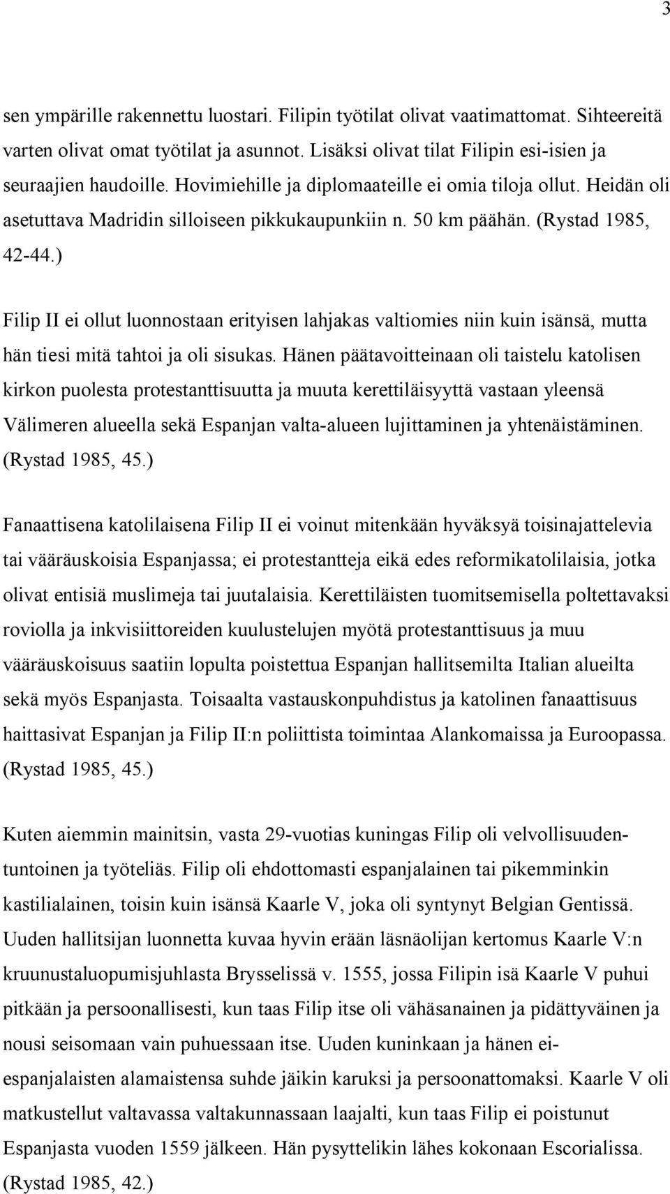 ) Filip II ei ollut luonnostaan erityisen lahjakas valtiomies niin kuin isänsä, mutta hän tiesi mitä tahtoi ja oli sisukas.