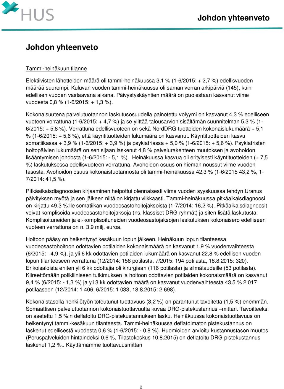 Kokonaisuutena palvelutuotannon laskutusosuudella painotettu volyymi on kasvanut 4,3 % edelliseen vuoteen verrattuna (1-6/2015: + 4,7 %) ja se ylittää talousarvion sisältämän suunnitelman 5,3 %