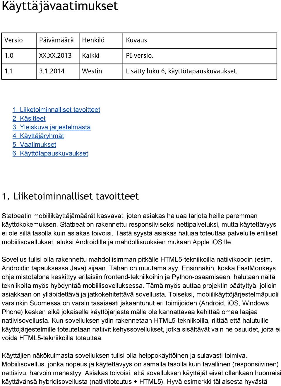 Liiketoiminnalliset tavoitteet Statbeatin mobiilikäyttäjämäärät kasvavat, joten asiakas haluaa tarjota heille paremman käyttökokemuksen.