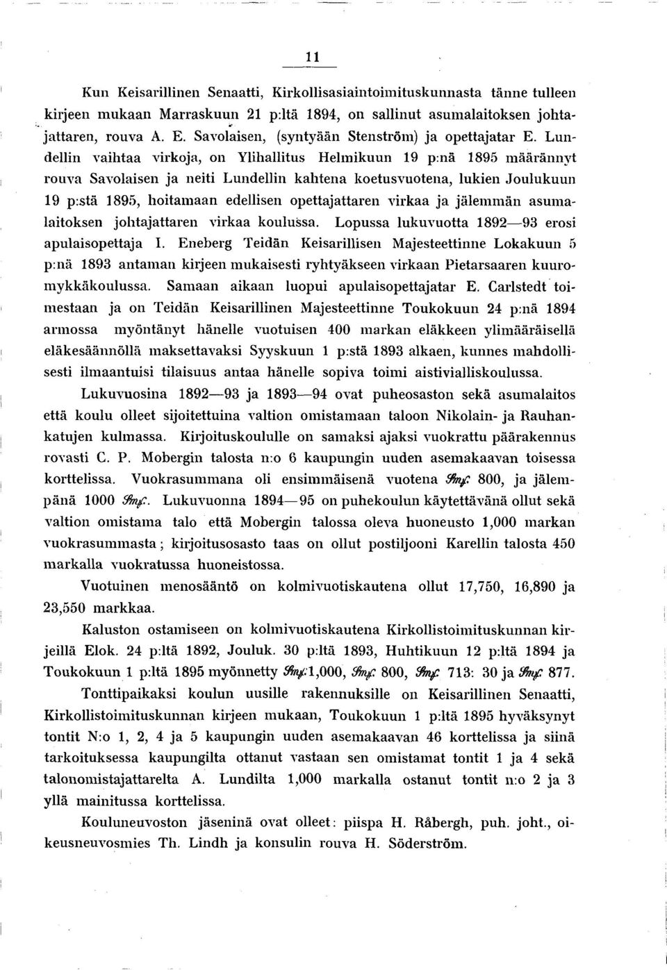 L undellin vaihtaa virkoja, on Ylihallitus Helmikuun 19 p:nä 1895 m äärännyt rouva Savolaisen ja neiti Lundellin kahtena koetusvuotena, lukien Joulukuun 19 pistä 1895, hoitamaan edellisen