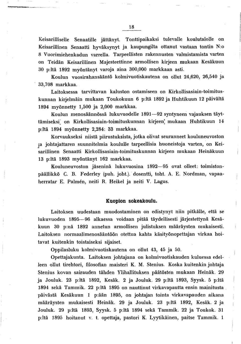 Koulun vuosirahansääntö kolmivuotiskautena on ollut 24,620, 26,540 ja 33,708 m arkkaa.