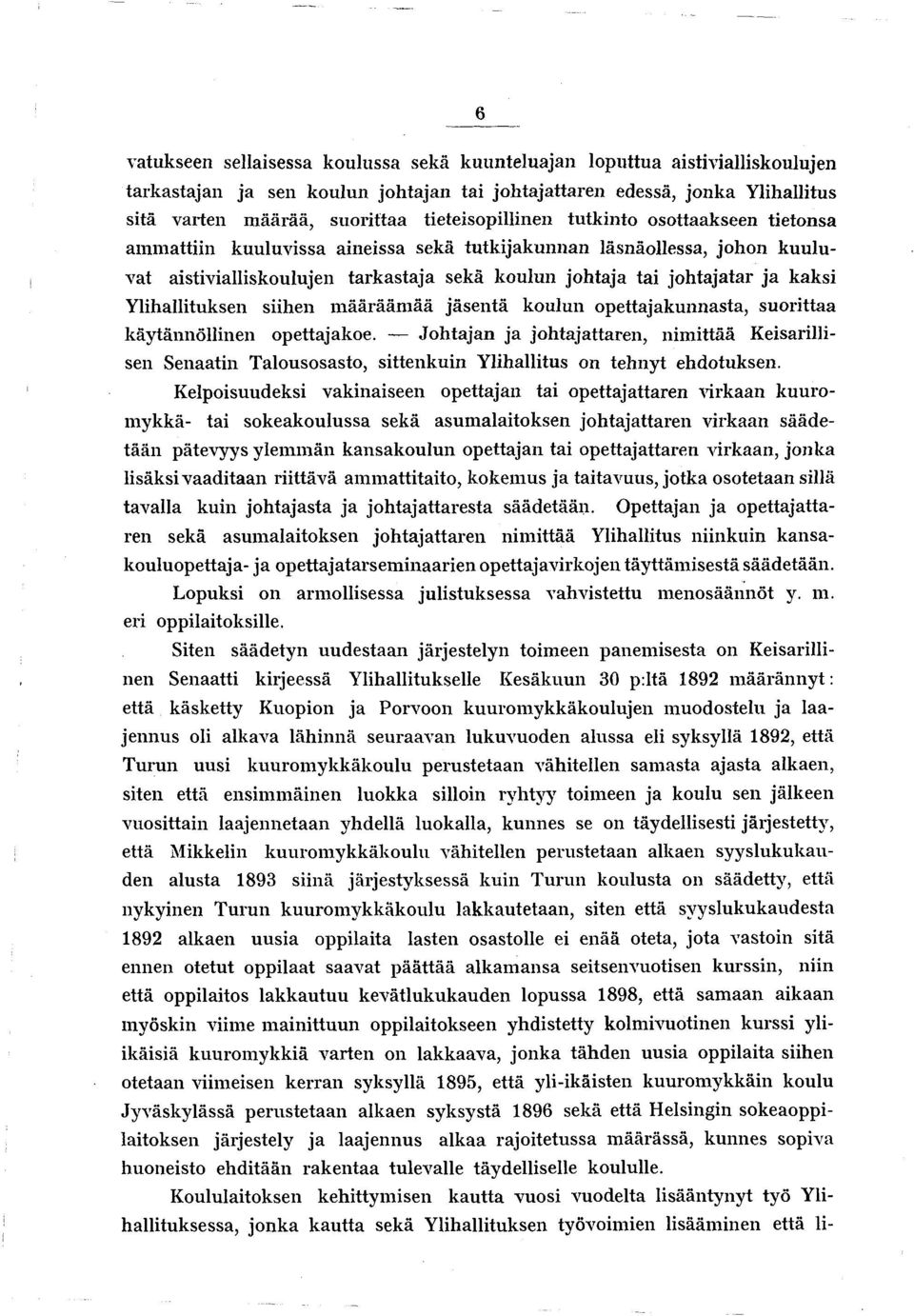 kaksi Ylihallituksen siihen m äärääm ää jäsentä koulun opettajakunnasta, suorittaa käytännöllinen opettajakoe.