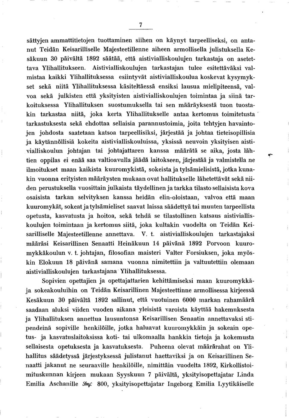 Aistivialliskoulujen tarkastajan tulee esitettäväksi valm istaa kaikki Ylihallituksessa esiintyvät aistivialliskoulua koskevat kysym ykset sekä niitä Ylihallituksessa käsiteltäessä ensiksi lausua