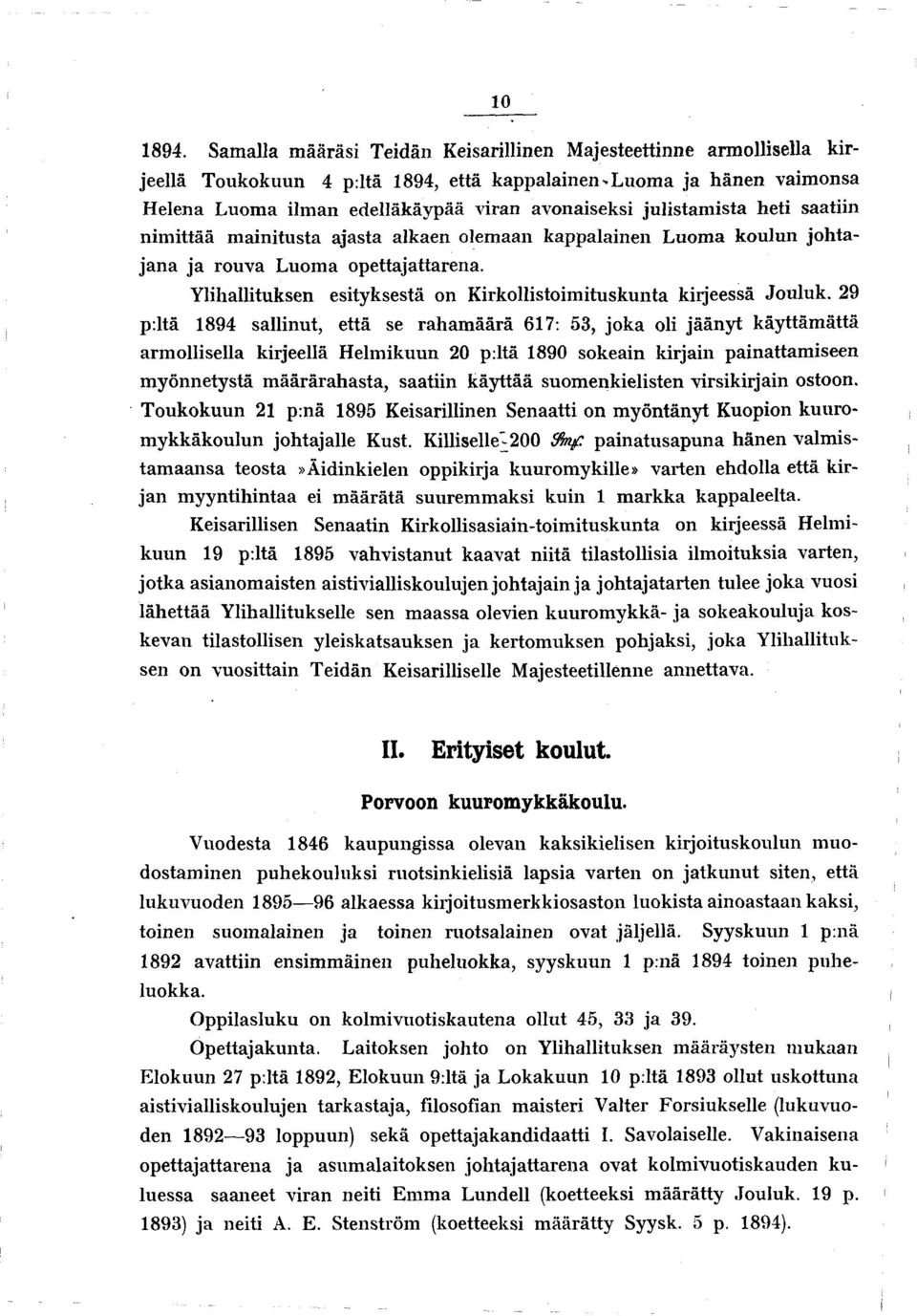 julistam ista heti saatiin nim ittää m ainitusta ajasta alkaen olemaan kappalainen Luom a koulun jo h tajan a ja rouva Luom a opettajattarena.