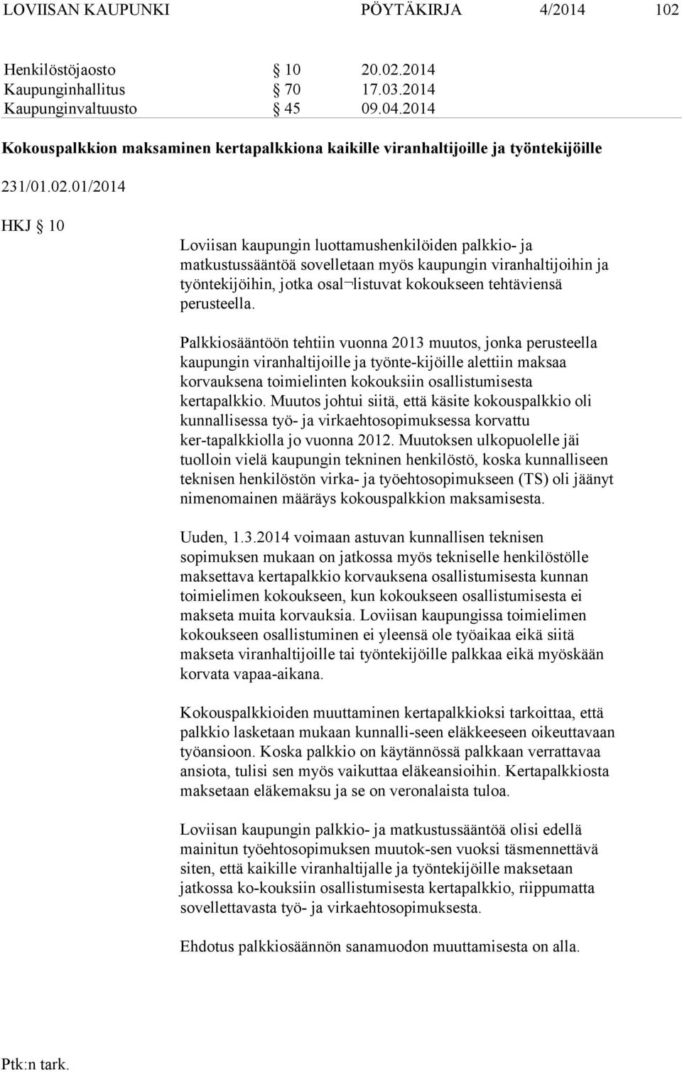 01/2014 HKJ 10 Loviisan kaupungin luottamushenkilöiden palkkio- ja matkustussääntöä sovelletaan myös kaupungin viranhaltijoihin ja työntekijöihin, jotka osal listuvat kokoukseen tehtäviensä