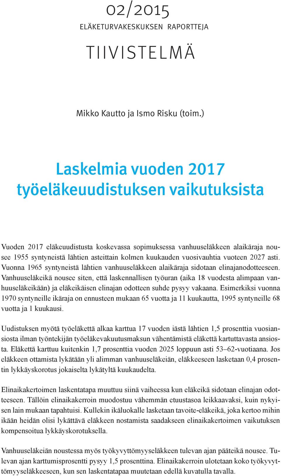 vuosivauhtia vuoteen 2027 asti. Vuonna 1965 syntyneistä lähtien vanhuuseläkkeen alaikäraja sidotaan elinajanodotteeseen.