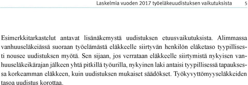 Sen sijaan, jos verrataan eläkkeelle siirtymistä nykyisen vanhuuseläkeikärajan jälkeen yhtä pitkillä työurilla, nykyinen laki