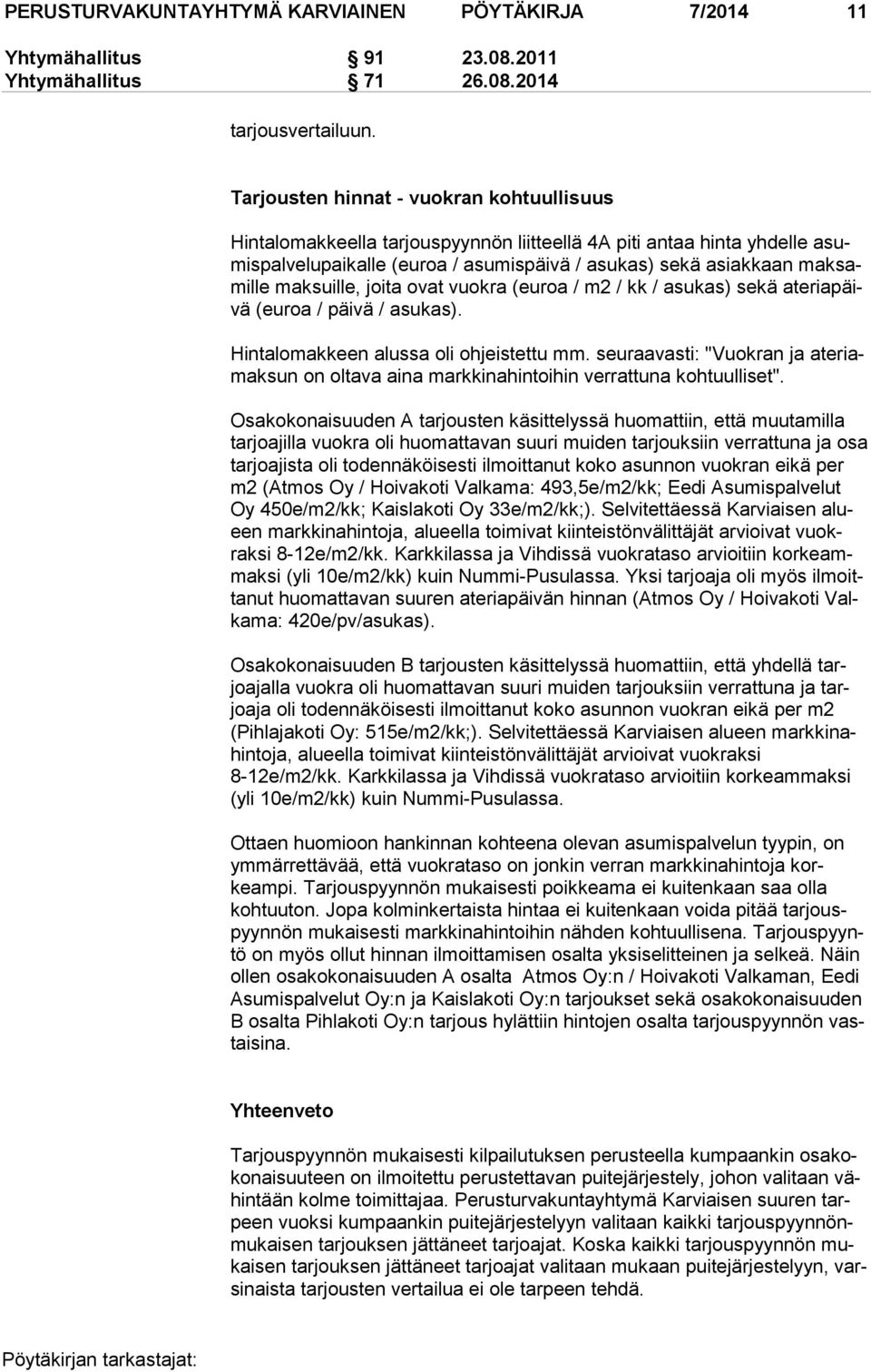 maksuille, joita ovat vuokra (euroa / m2 / kk / asukas) sekä ateriapäivä (euroa / päivä / asukas). Hintalomakkeen alussa oli ohjeistettu mm.