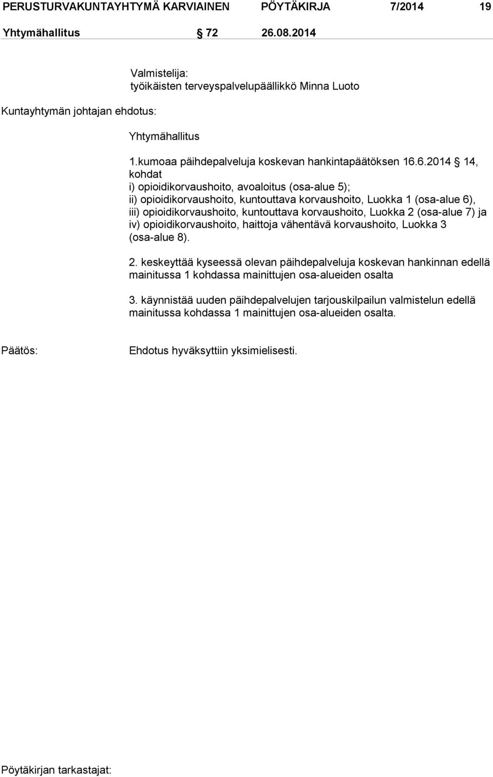 6.2014 14, kohdat i) opioidikorvaushoito, avoaloitus (osa-alue 5); ii) opioidikorvaushoito, kuntouttava korvaushoito, Luokka 1 (osa-alue 6), iii) opioidikorvaushoito, kuntouttava korvaushoito, Luokka