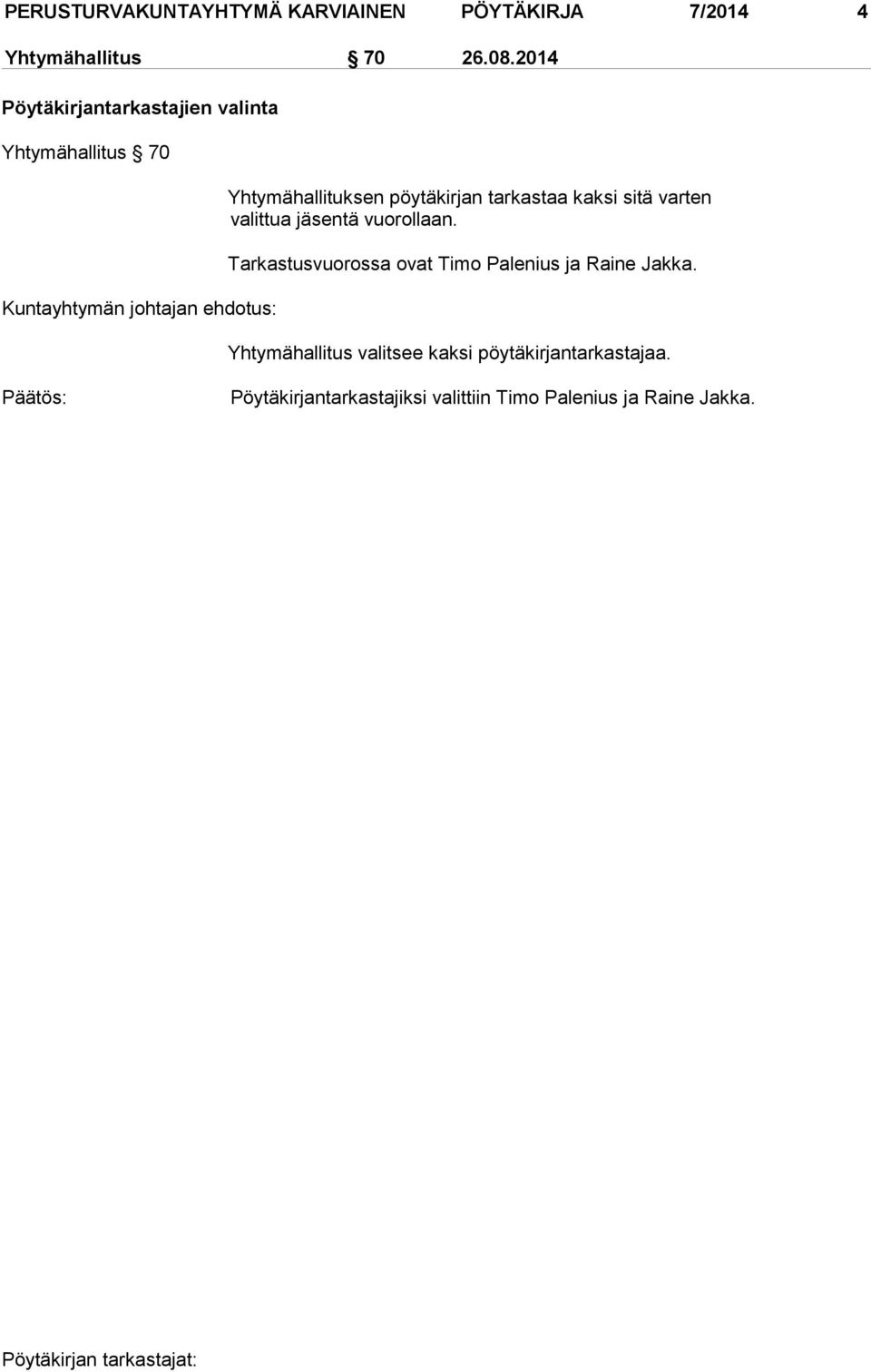 pöytäkirjan tarkastaa kaksi sitä varten valittua jäsentä vuorollaan.