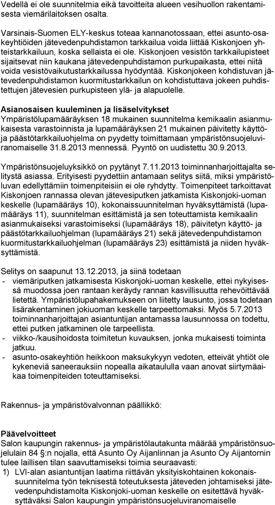 Kiskonjoen vesistön tarkkailupisteet si jait se vat niin kaukana jätevedenpuhdistamon purkupaikasta, ettei niitä voi da vesistövaikutustarkkailussa hyödyntää.