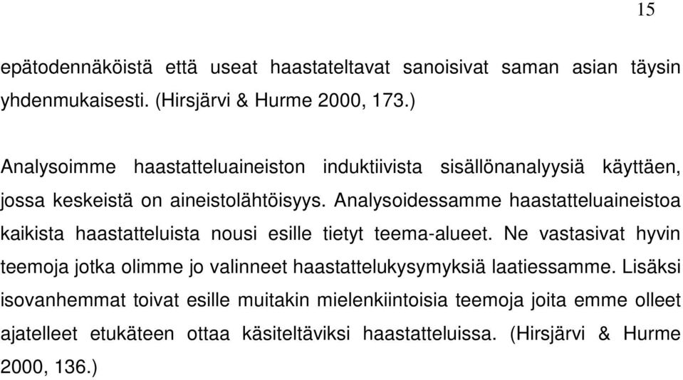 Analysoidessamme haastatteluaineistoa kaikista haastatteluista nousi esille tietyt teema-alueet.