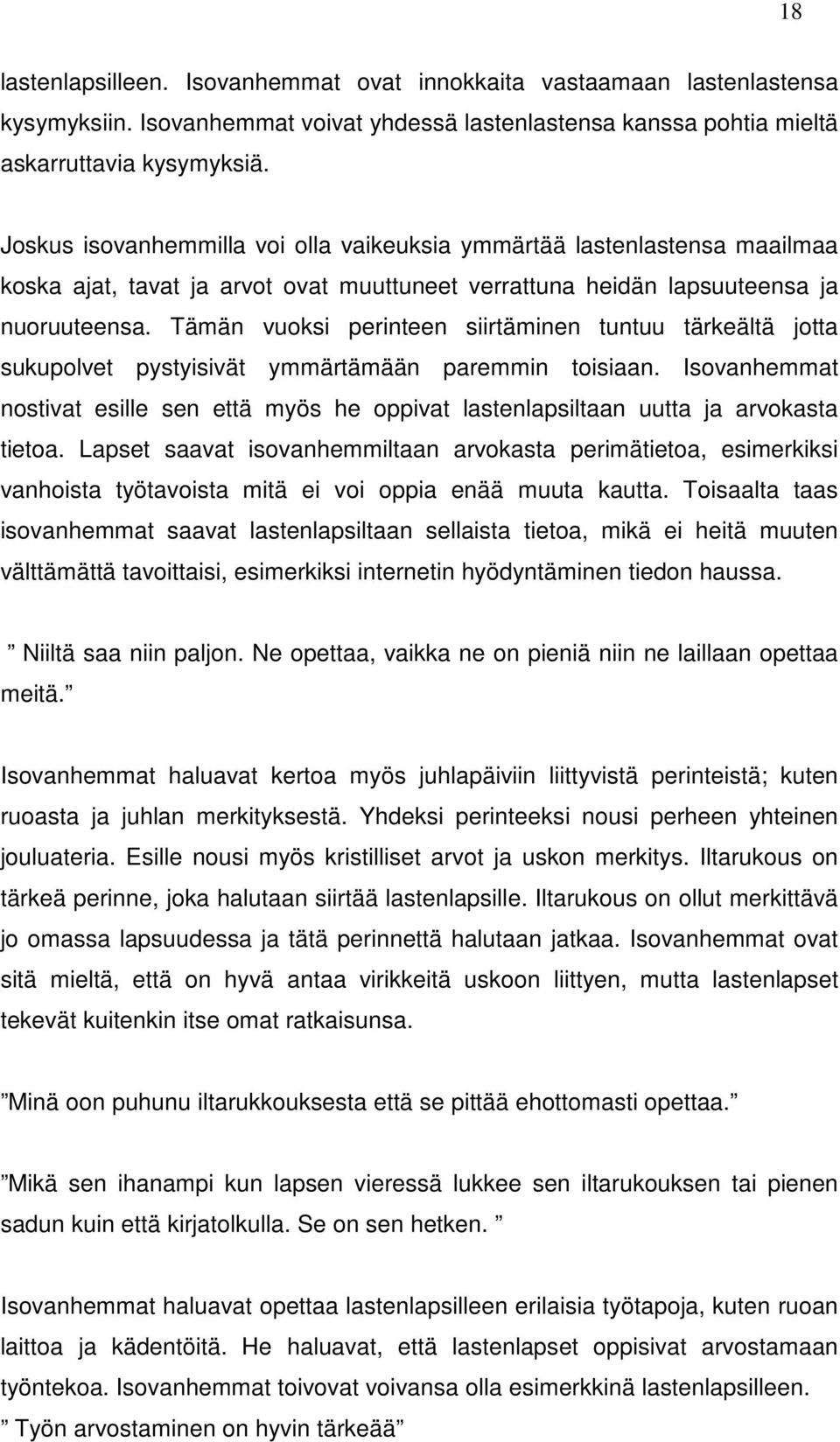 Tämän vuoksi perinteen siirtäminen tuntuu tärkeältä jotta sukupolvet pystyisivät ymmärtämään paremmin toisiaan.