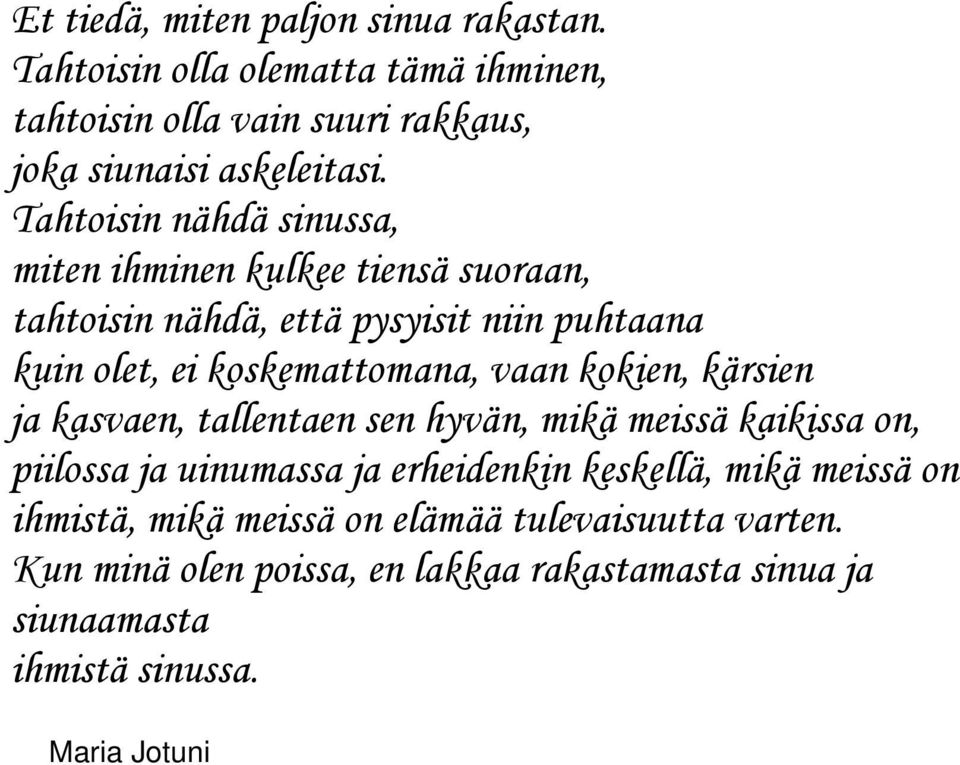 kokien, kärsien ja kasvaen, tallentaen sen hyvän, mikä meissä kaikissa on, piilossa ja uinumassa ja erheidenkin keskellä, mikä meissä on