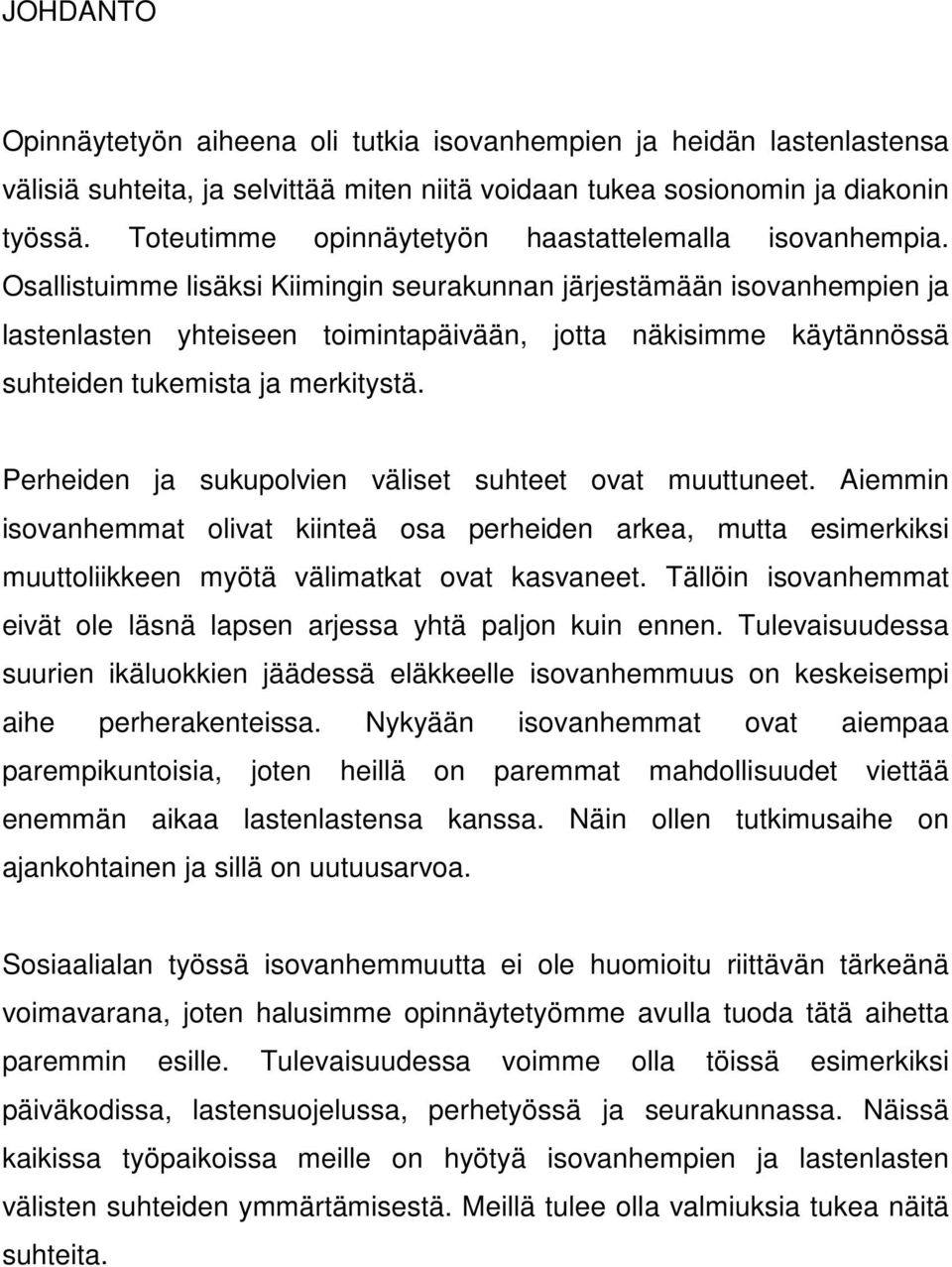 Osallistuimme lisäksi Kiimingin seurakunnan järjestämään isovanhempien ja lastenlasten yhteiseen toimintapäivään, jotta näkisimme käytännössä suhteiden tukemista ja merkitystä.