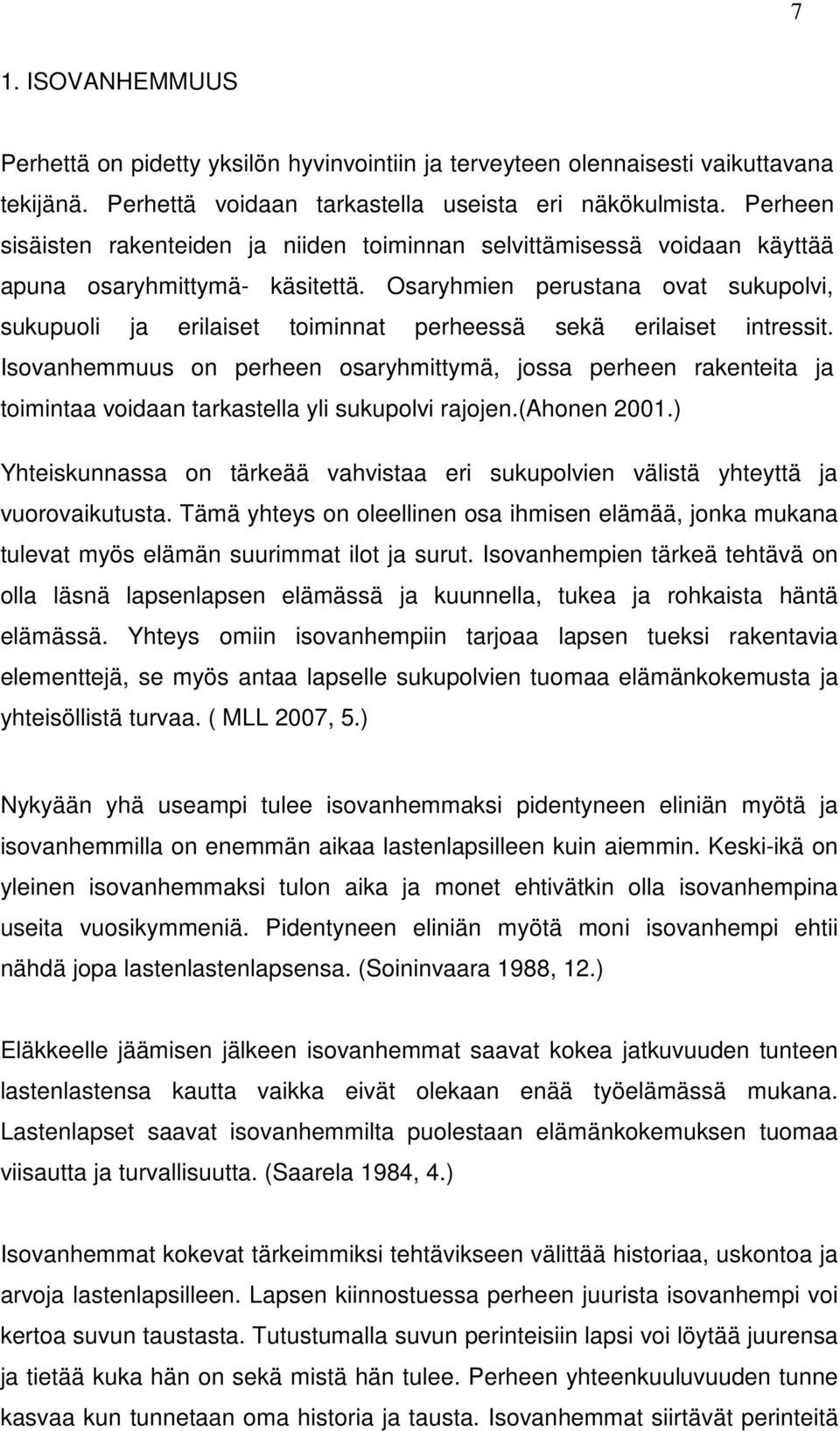 Osaryhmien perustana ovat sukupolvi, sukupuoli ja erilaiset toiminnat perheessä sekä erilaiset intressit.